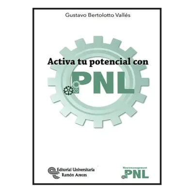 Activa tu potencial con PNL - Gustavo Bertolotto Vallés