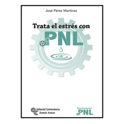 Trata el estrés con PNL - José Pérez Martínez
