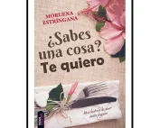 ¿Sabes una cosa? Te quiero - Moruena Estringana